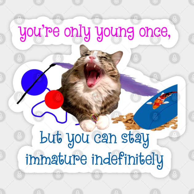 You're Only Young Once, But You Can Stay Immature Indefinitely Sticker by TanoshiiNeko